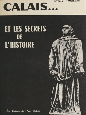 cover image of Calais et les secrets de l'histoire